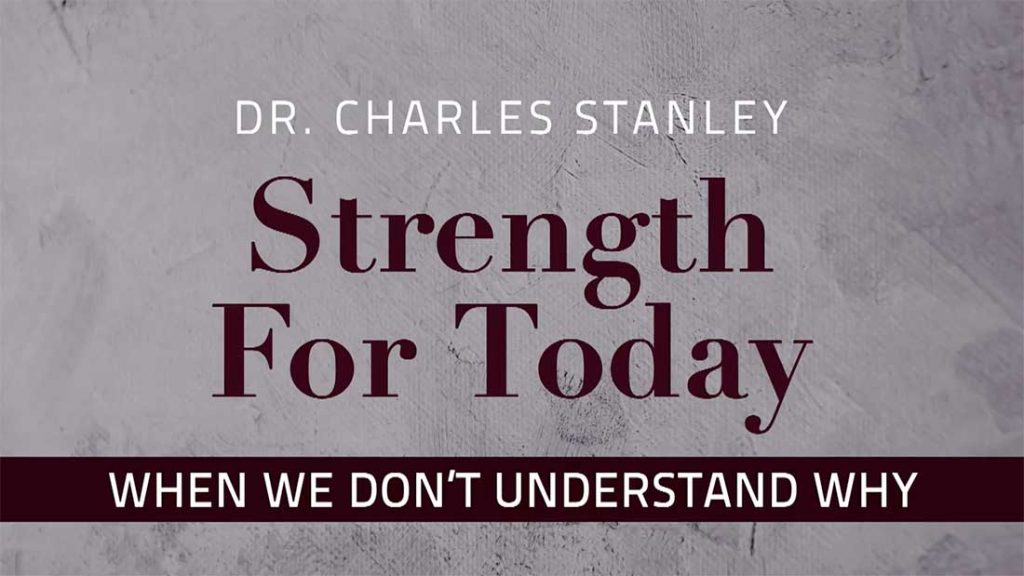 20.04-in_touch-charles_stanley-when_dont_understand_why